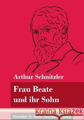 Frau Beate und ihr Sohn: (Band 18, Klassiker in neuer Rechtschreibung) Arthur Schnitzler, Klara Neuhaus-Richter 9783847848592 Henricus - Klassiker in Neuer Rechtschreibung - książka