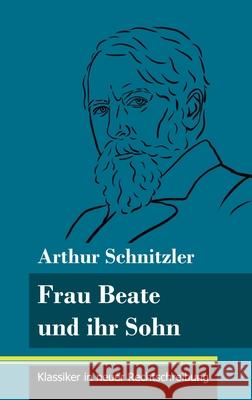 Frau Beate und ihr Sohn: (Band 18, Klassiker in neuer Rechtschreibung) Arthur Schnitzler, Klara Neuhaus-Richter 9783847848608 Henricus - Klassiker in Neuer Rechtschreibung - książka