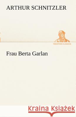 Frau Berta Garlan Arthur Schnitzler 9783842415072 Tredition Classics - książka