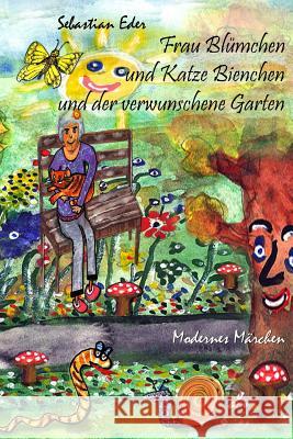 Frau Blümchen und Katze Bienchen und der verwunschene Garten: Modernes Märchen Eder, Sebastian 9781549693786 Independently Published - książka