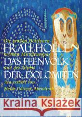 Frau Holle - Das Feenvolk der Dolomiten : Die großen Göttinnenmythen Mitteleuropas und der Alpen neu erzählt Göttner-Abendroth, Heide   9783897411678 Helmer - książka