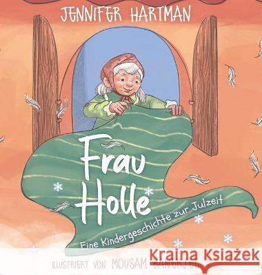 Frau Holle: Eine Kindergeschichte zur Julzeit Jennifer Hartman Mousam Banerjee 9781777306786 Pagan Kids - książka