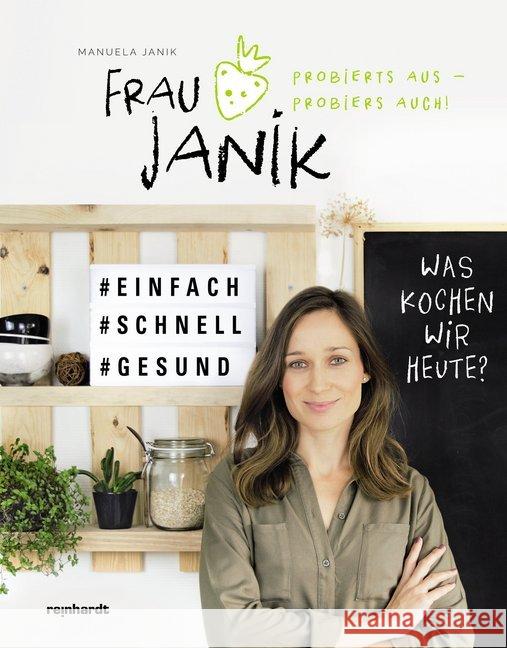 Frau Janik probierts aus - probiers auch! : Was kochen wir heute?. #Zuckerfrei #Praktisch #Gut Janik, Manuela 9783724523604 Reinhardt, Basel - książka