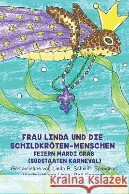 Frau Linda Und Die Schildkroeten-Menschen Feiern Mardi Gras (Sudstaaten Karneval) Linda Spangrud Linda-Bell Schorer  9781733915557 Spangrud & Associates - książka