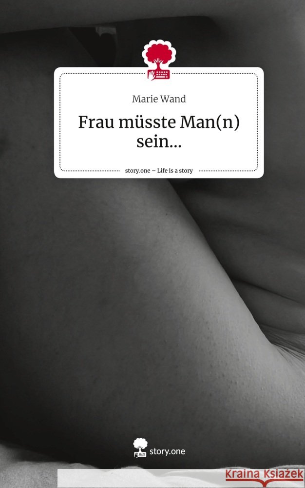 Frau müsste Man(n) sein.... Life is a Story - story.one Wand, Marie 9783711558404 story.one publishing - książka