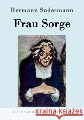 Frau Sorge: Roman Hermann Sudermann 9783861990925 Hofenberg - książka