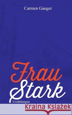 Frau Stark: Erz?hlungen Carmen Gauger 9783819201509 Bod - Books on Demand - książka