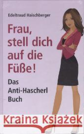 Frau, stell dich auf die Füße! : Die fünf großen Selbst für ein glückliches Leben Haischberger, Edeltraud 9783850688659 Ennsthaler - książka