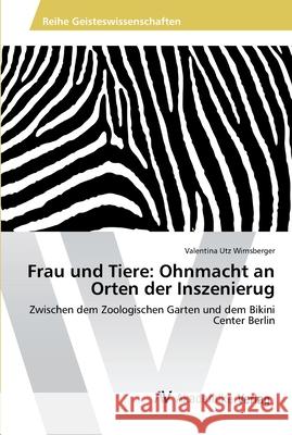 Frau und Tiere: Ohnmacht an Orten der Inszenierug Utz Wirnsberger, Valentina 9783639887280 AV Akademikerverlag - książka