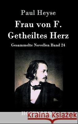 Frau von F. / Getheiltes Herz: Gesammelte Novellen Band 24 Paul Heyse 9783843036061 Hofenberg - książka