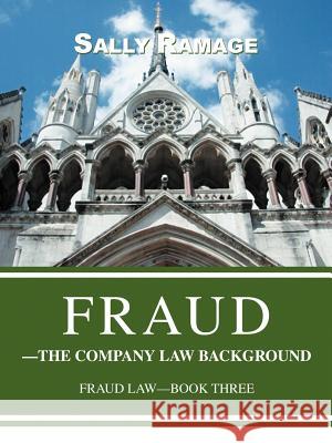 Fraud--The Company Law Background: Fraud Law-Book Three Ramage, Sally 9780595381357 iUniverse - książka