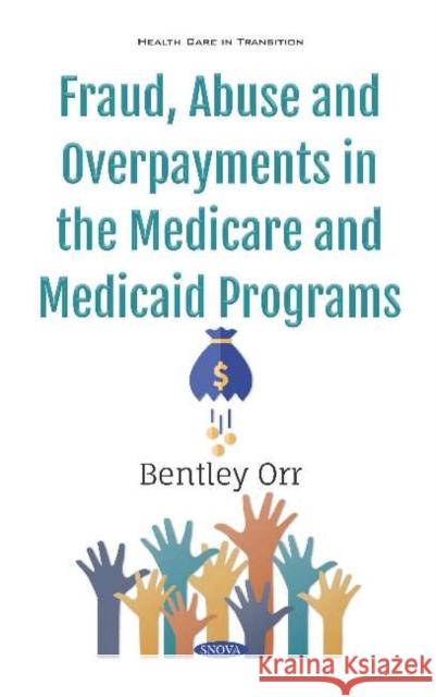 Fraud, Abuse and Overpayments in the Medicare and Medicaid Programs Bentley Orr   9781536173727 Nova Science Publishers Inc - książka