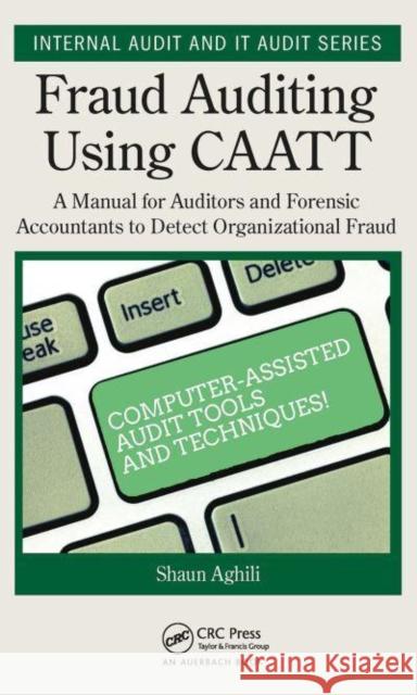 Fraud Auditing Using Caatt: A Manual for Auditors and Forensic Accountants to Detect Organizational Fraud Aghili, Shaun 9781032401553 Taylor & Francis Ltd - książka