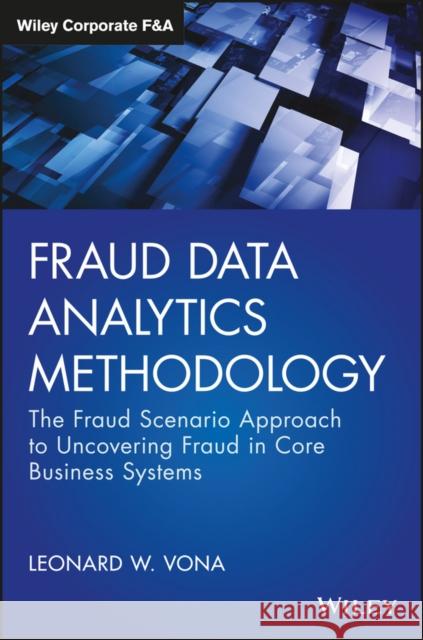 Fraud Data Analytics Methodology: The Fraud Scenario Approach to Uncovering Fraud in Core Business Systems Vona, Leonard W. 9781119186793 Wiley - książka