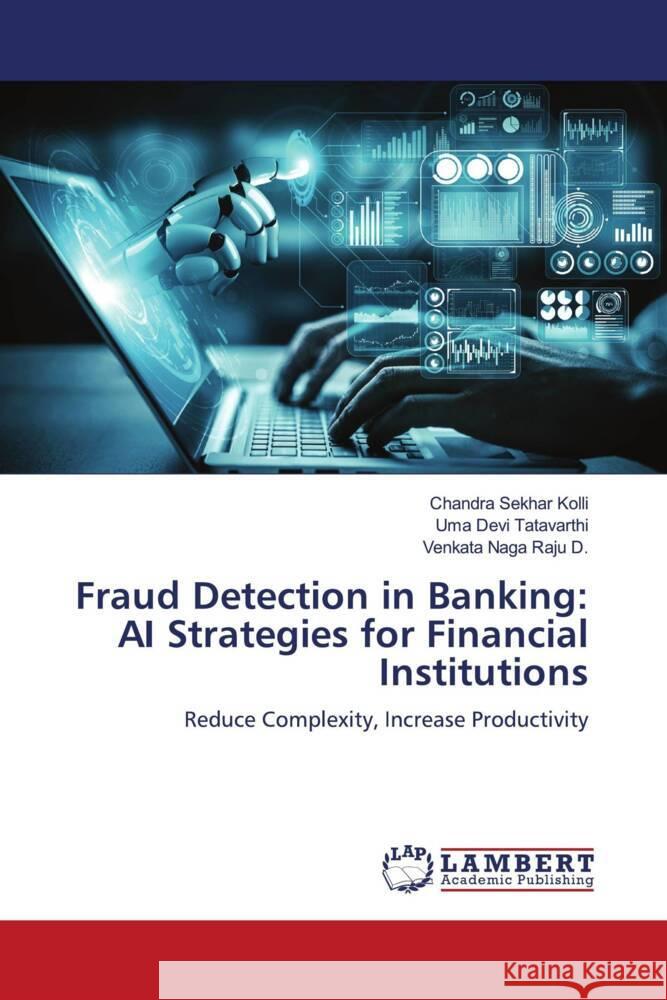 Fraud Detection in Banking: AI Strategies for Financial Institutions Chandra Sekhar Kolli Uma Devi Tatavarthi Venkata Naga Raju D 9786207452835 LAP Lambert Academic Publishing - książka