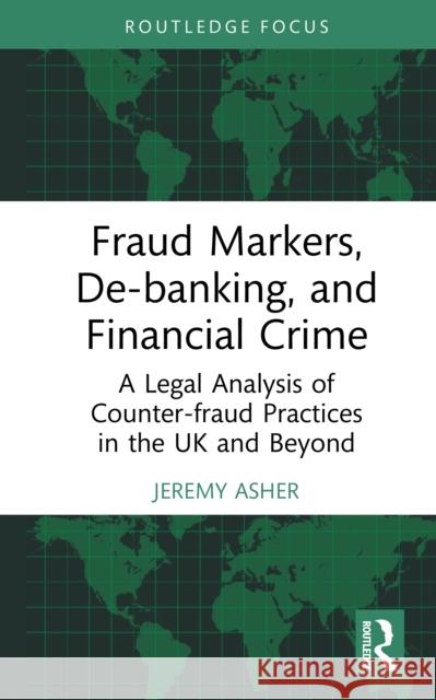 Fraud Markers, De-Banking, and Financial Crime: A Legal Analysis of Counter-Fraud Practices in the UK and Beyond Jeremy Asher 9781032962054 Routledge - książka