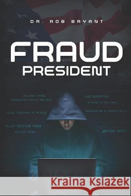 Fraud President Rob Bryant 9781955937641 Defiance Press & Publishing, LLC - książka