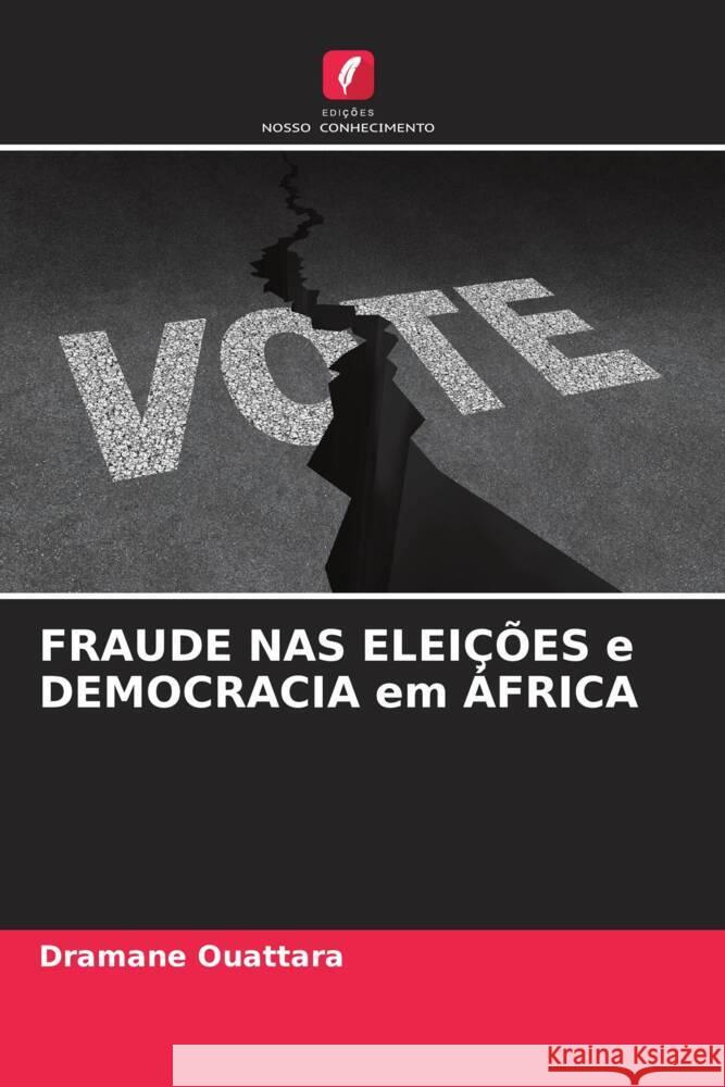 FRAUDE NAS ELEIÇÕES e DEMOCRACIA em ÁFRICA Ouattara, Dramane 9786206570608 Edições Nosso Conhecimento - książka