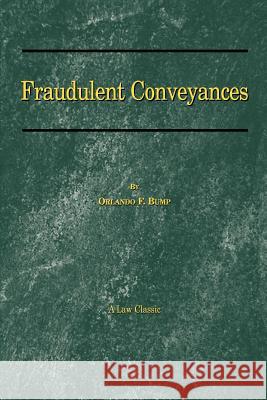 Fraudulent Conveyances: A Treatise Upon Conveyances Made by Debtors to Defraud Creditors Bump, Orlando F. 9781893122789 Beard Books - książka