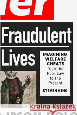 Fraudulent Lives: Imagining Welfare Cheats from the Poor Law to the Present Steven King 9780228022800 McGill-Queen's University Press - książka