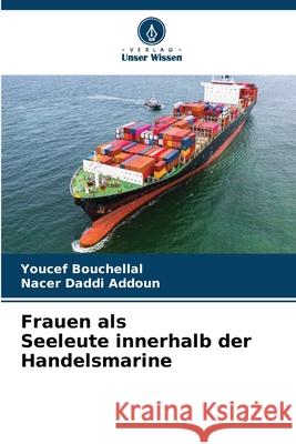 Frauen als Seeleute innerhalb der Handelsmarine Youcef Bouchellal Nacer Dadd 9786207522149 Verlag Unser Wissen - książka