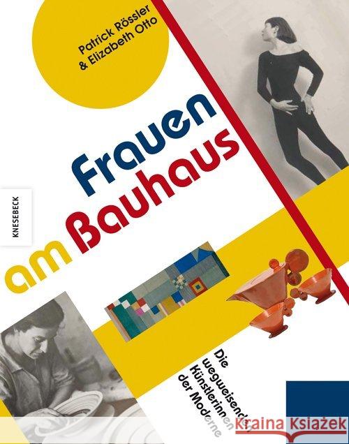 Frauen am Bauhaus : Die wegweisenden Künstlerinnen der Moderne Rössler, Patrick; Otto, Elizabeth 9783957282309 Knesebeck - książka