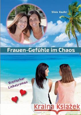 Frauen Gefühle im Chaos: Erotischer Liebesroman Silvia Kaufer 9783752888201 Books on Demand - książka