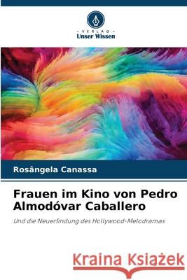 Frauen im Kino von Pedro Almod?var Caballero Ros?ngela Canassa 9786207747931 Verlag Unser Wissen - książka