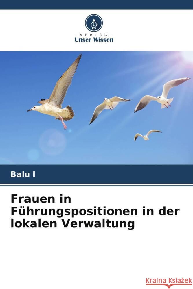 Frauen in Führungspositionen in der lokalen Verwaltung I, Balu 9786205103227 Verlag Unser Wissen - książka