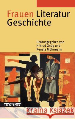 Frauen Literatur Geschichte: Schreibende Frauen Vom Mittelalter Bis Zur Gegenwart Gnüg, Hiltrud 9783476015433 J.B. Metzler Verlag - książka