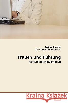 Frauen und Führung Beatrice Bruckner, Lydia Eva-Maria Todenhöfer 9783639265750 VDM Verlag - książka