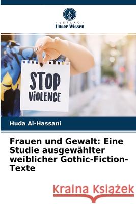Frauen und Gewalt: Eine Studie ausgewählter weiblicher Gothic-Fiction-Texte Huda Al-Hassani 9786204081458 Verlag Unser Wissen - książka