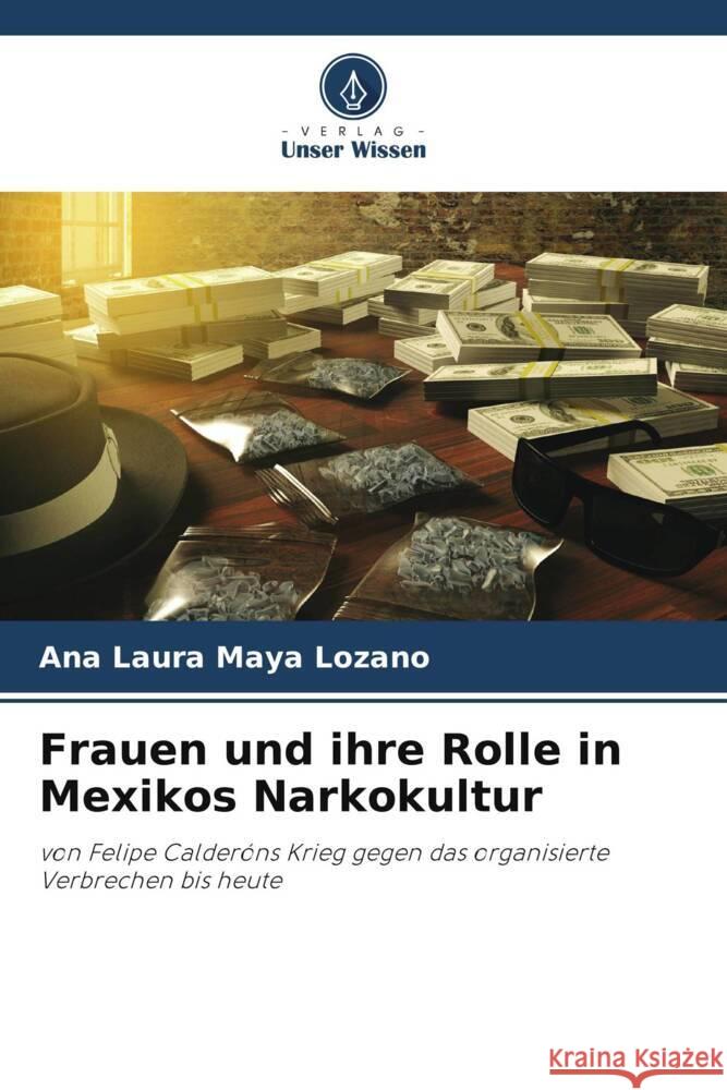 Frauen und ihre Rolle in Mexikos Narkokultur Maya Lozano, Ana Laura 9786206467014 Verlag Unser Wissen - książka