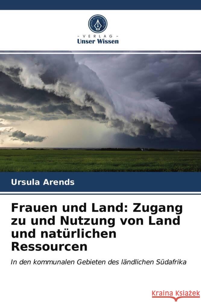 Frauen und Land: Zugang zu und Nutzung von Land und natürlichen Ressourcen Arends, Ursula 9786203658170 Verlag Unser Wissen - książka