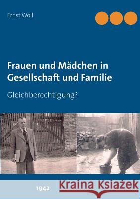 Frauen und Mädchen in Gesellschaft und Familie: Gleichberechtigung? Ernst Woll, Dr 9783741238840 Books on Demand - książka