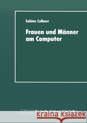 Frauen Und Männer Am Computer: Aspekte Geschlechtsspezifischer Technikaneignung Collmer, Sabine 9783824441983 Deutscher Universitatsverlag - książka