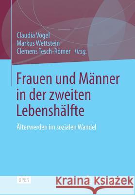 Frauen Und Männer in Der Zweiten Lebenshälfte: Älterwerden Im Sozialen Wandel Vogel, Claudia 9783658250782 Springer VS - książka