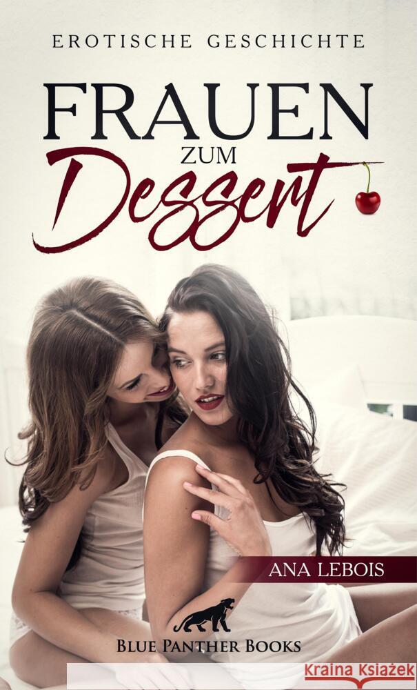 Frauen zum Dessert | Erotische Geschichte + 2 weitere Geschichten Lebois, Ana 9783756147625 blue panther books - książka