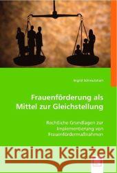 Frauenförderung als Mittel zur Gleichstellung : Rechtliche Grundlagen zur Implementierung von Frauenfördermaßnahmen Schmutzhart, Ingrid 9783836487023 VDM Verlag Dr. Müller - książka