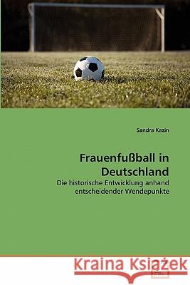 Frauenfußball in Deutschland Kazin, Sandra 9783639342161 VDM Verlag - książka