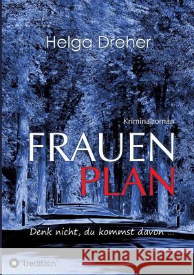 Frauenplan - Denk nicht, du kommst davon ... Helga Dreher 9783746957128 Tredition Gmbh - książka