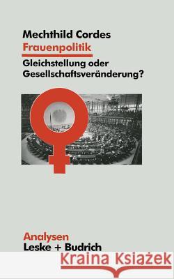 Frauenpolitik: Gleichstellung Oder Gesellschaftsveränderung: Ziele -- Institutionen -- Strategien Cordes, Mechthild 9783810014450 Vs Verlag Fur Sozialwissenschaften - książka