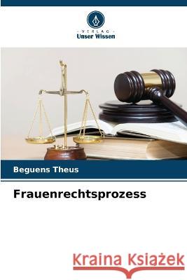 Frauenrechtsprozess Beguens Theus   9786206190493 Verlag Unser Wissen - książka