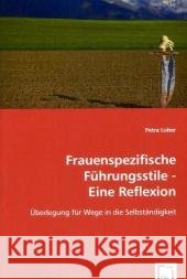 Frauenspezifische Führungsstile - Eine Reflexion : Überlegung für Wege in die Selbständigkeit Lober, Petra 9783639063868 VDM Verlag Dr. Müller - książka