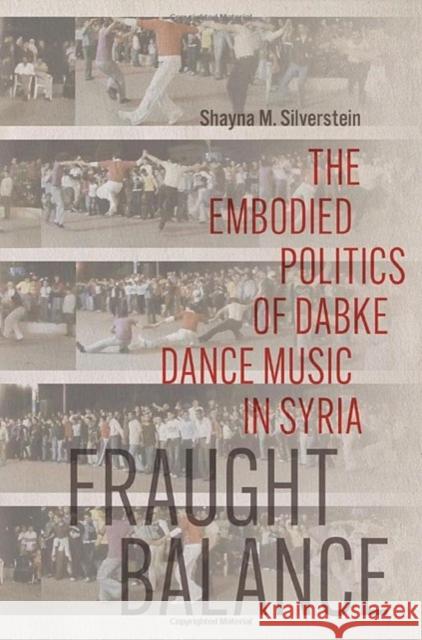 Fraught Balance: The Embodied Politics of Dabke Dance Music in Syria Shayna M. Silverstein 9780819501028 Wesleyan University Press - książka