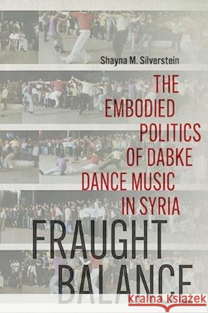 Fraught Balance: The Embodied Politics of Dabke Dance Music in Syria Shayna M. Silverstein 9780819501035 Wesleyan University Press - książka