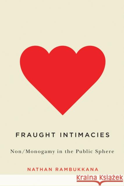 Fraught Intimacies: Non/Monogamy in the Public Sphere Nathan Rambukkana 9780774828963 UBC Press - książka