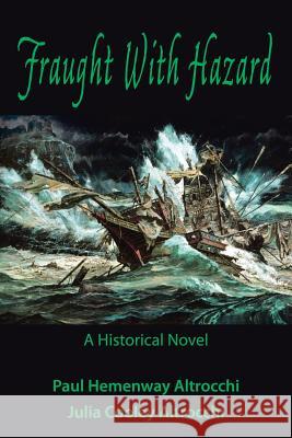 Fraught with Hazard: The Heroic Saga of Shipwrecked Armada Survivors in Ireland Paul &. Julia Cooley Altrocchi 9781491766798 iUniverse - książka