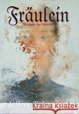 Fraulein: Struggle for Identity Jeffrey T. Leonards 9781950381982 Piscataqua Press - książka