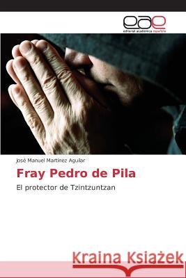 Fray Pedro de Pila Martínez Aguilar José Manuel 9783639781502 Editorial Academica Espanola - książka